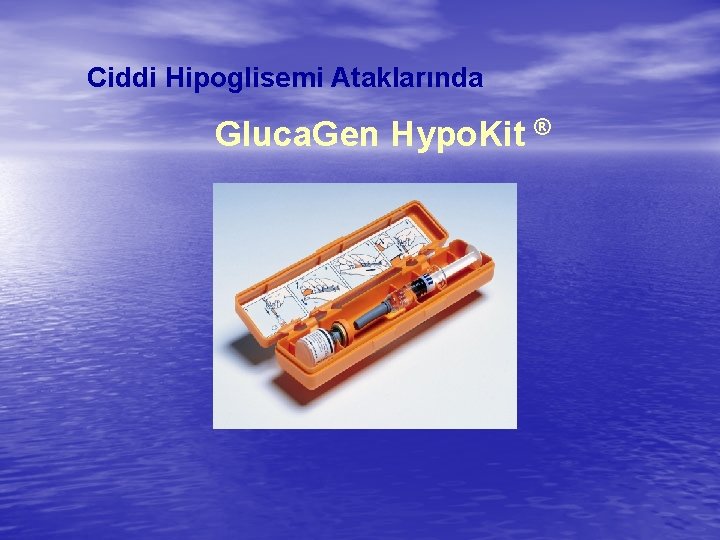 Ciddi Hipoglisemi Ataklarında Gluca. Gen Hypo. Kit ® 