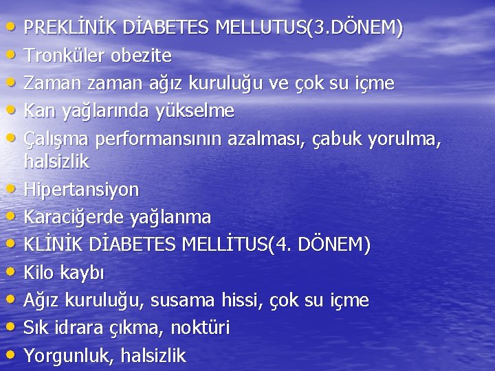  • PREKLİNİK DİABETES MELLUTUS(3. DÖNEM) • Tronküler obezite • Zaman zaman ağız kuruluğu