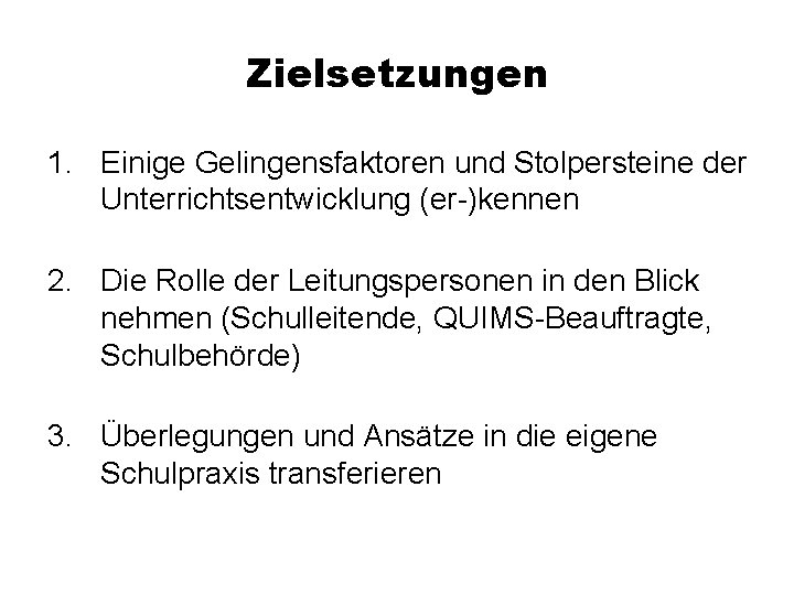 Zielsetzungen 1. Einige Gelingensfaktoren und Stolpersteine der Unterrichtsentwicklung (er-)kennen 2. Die Rolle der Leitungspersonen