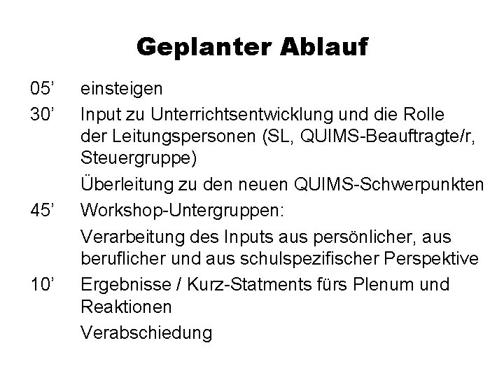 Geplanter Ablauf 05’ 30’ 45’ 10’ einsteigen Input zu Unterrichtsentwicklung und die Rolle der