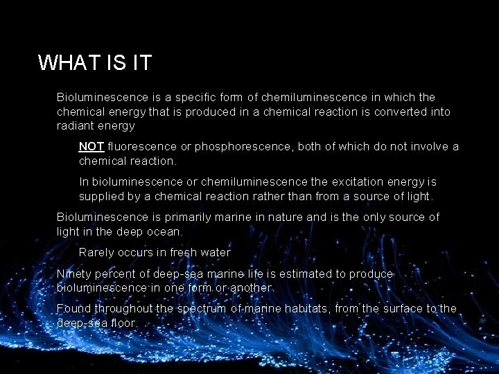 WHAT IS IT • Bioluminescence is a specific form of chemiluminescence in which the