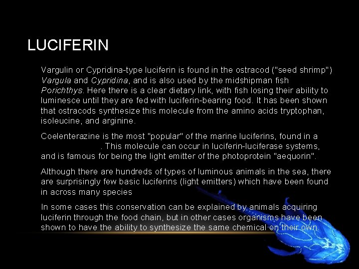 LUCIFERIN • Vargulin or Cypridina-type luciferin is found in the ostracod ("seed shrimp") Vargula