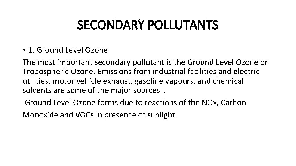 SECONDARY POLLUTANTS • 1. Ground Level Ozone The most important secondary pollutant is the