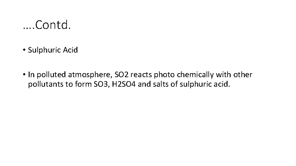 …. Contd. • Sulphuric Acid • In polluted atmosphere, SO 2 reacts photo chemically