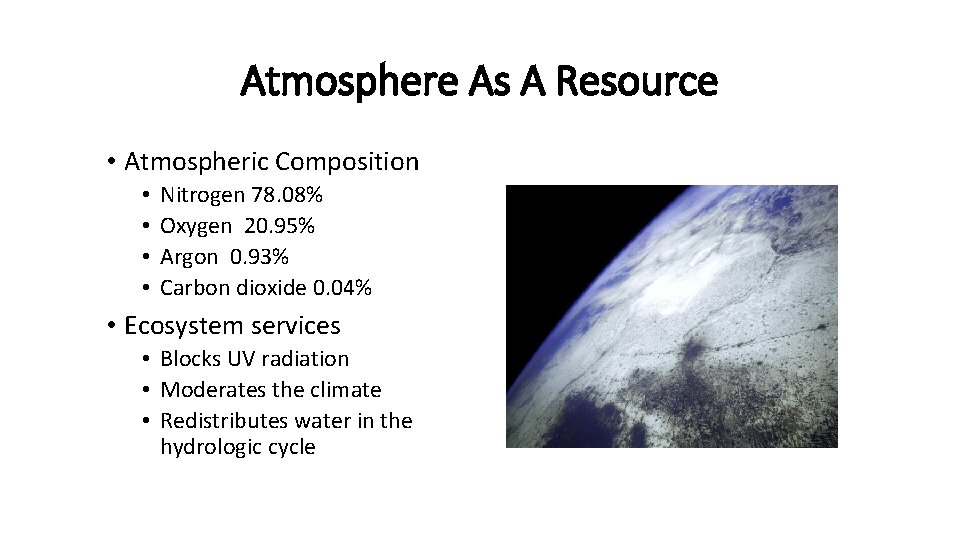 Atmosphere As A Resource • Atmospheric Composition • • Nitrogen 78. 08% Oxygen 20.