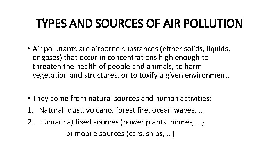 TYPES AND SOURCES OF AIR POLLUTION • Air pollutants are airborne substances (either solids,