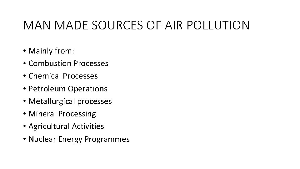 MAN MADE SOURCES OF AIR POLLUTION • Mainly from: • Combustion Processes • Chemical