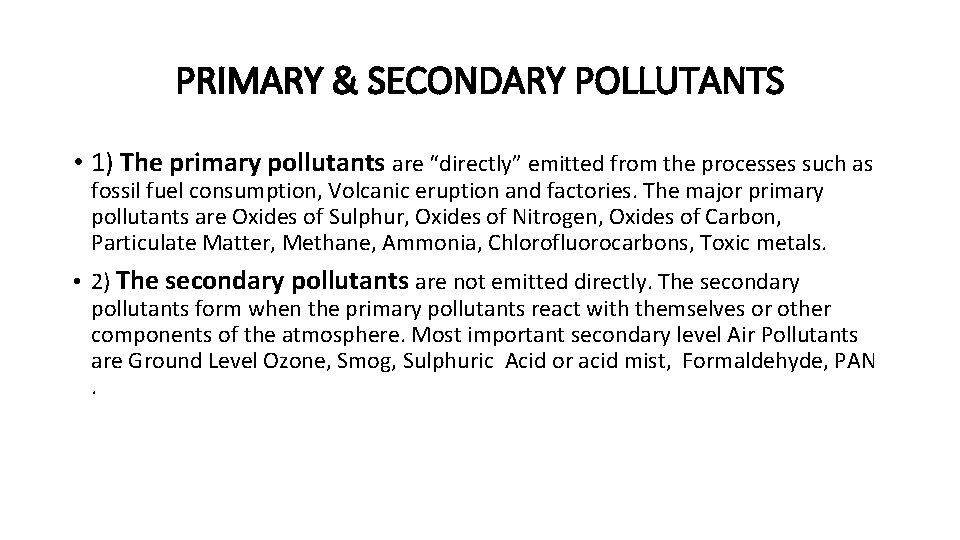 PRIMARY & SECONDARY POLLUTANTS • 1) The primary pollutants are “directly” emitted from the