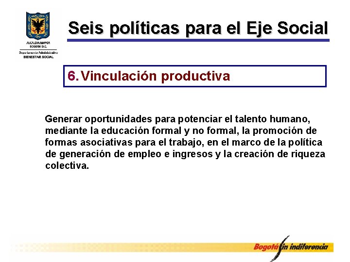Seis políticas para el Eje Social 6. Vinculación productiva Generar oportunidades para potenciar el
