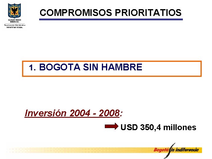 COMPROMISOS PRIORITATIOS 1. BOGOTA SIN HAMBRE Inversión 2004 - 2008: USD 350, 4 millones