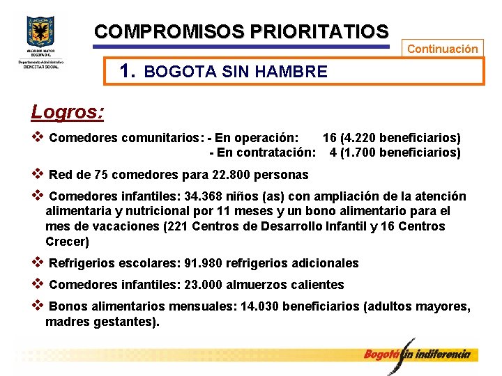 COMPROMISOS PRIORITATIOS Continuación 1. BOGOTA SIN HAMBRE Logros: v Comedores comunitarios: - En operación: