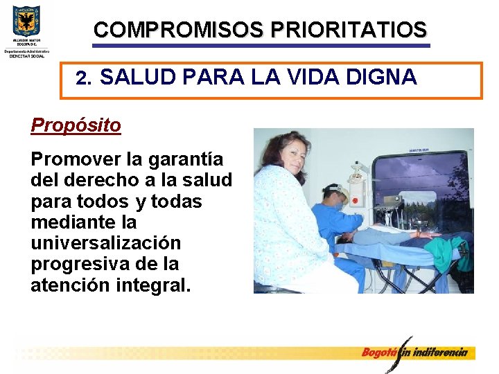 COMPROMISOS PRIORITATIOS 2. SALUD PARA LA VIDA DIGNA Propósito Promover la garantía del derecho