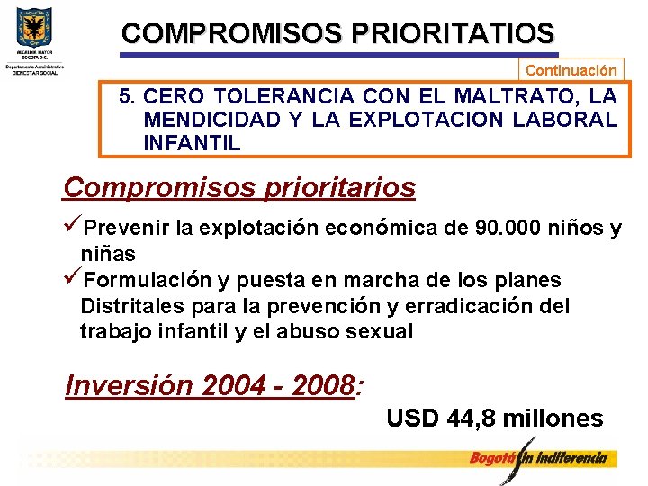 COMPROMISOS PRIORITATIOS Continuación 5. CERO TOLERANCIA CON EL MALTRATO, LA MENDICIDAD Y LA EXPLOTACION