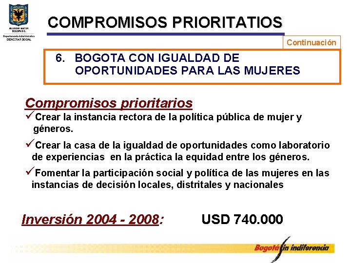 COMPROMISOS PRIORITATIOS Continuación 6. BOGOTA CON IGUALDAD DE OPORTUNIDADES PARA LAS MUJERES Compromisos prioritarios