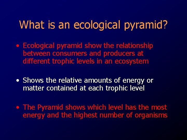 What is an ecological pyramid? • Ecological pyramid show the relationship between consumers and