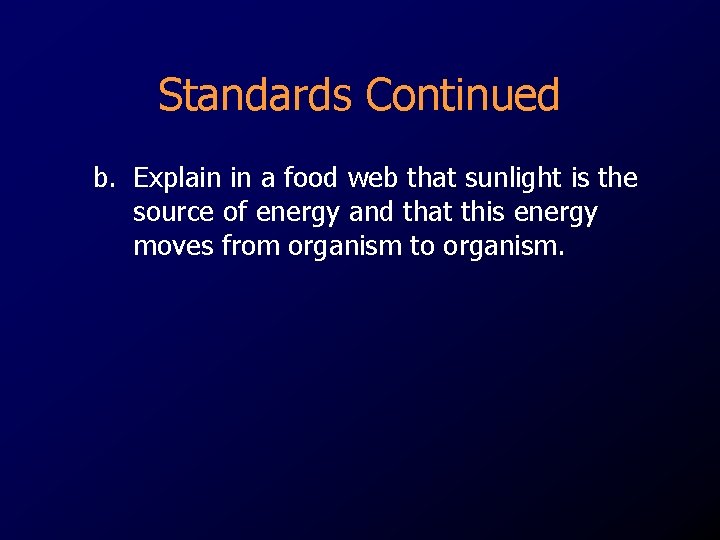 Standards Continued b. Explain in a food web that sunlight is the source of