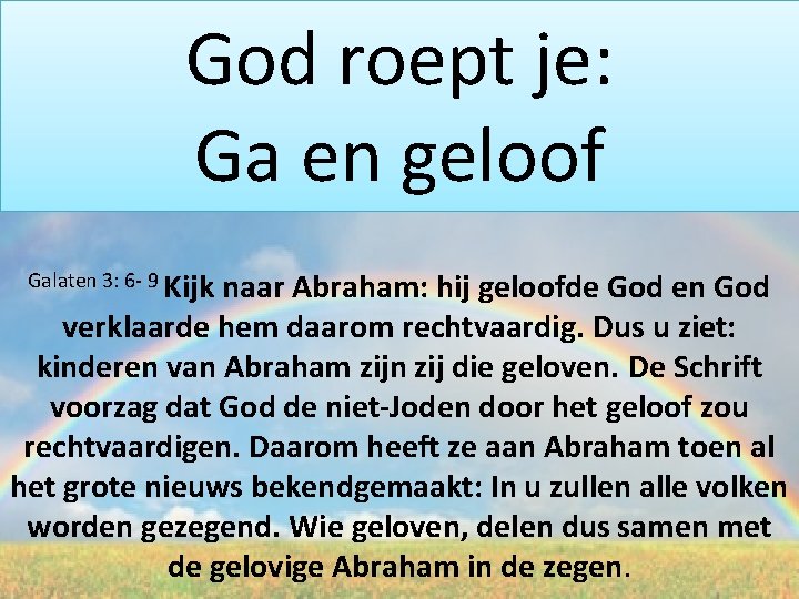 God roept je: Ga en geloof Galaten 3: 6 - 9 Kijk naar Abraham: