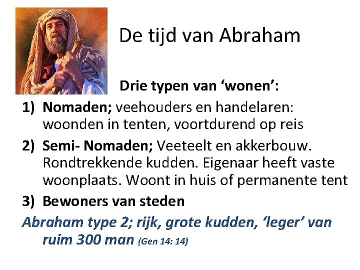 De tijd van Abraham Drie typen van ‘wonen’: 1) Nomaden; veehouders en handelaren: woonden