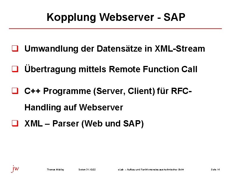 Kopplung Webserver - SAP q Umwandlung der Datensätze in XML-Stream q Übertragung mittels Remote
