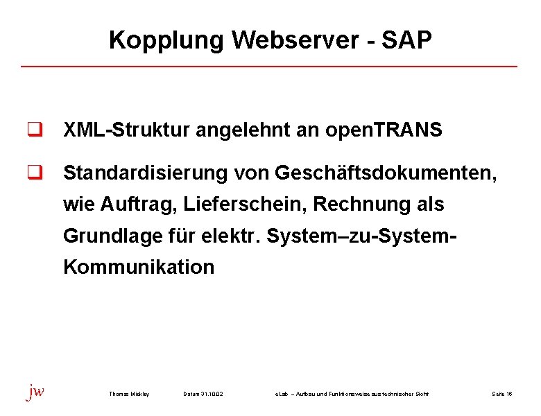 Kopplung Webserver - SAP q XML-Struktur angelehnt an open. TRANS q Standardisierung von Geschäftsdokumenten,