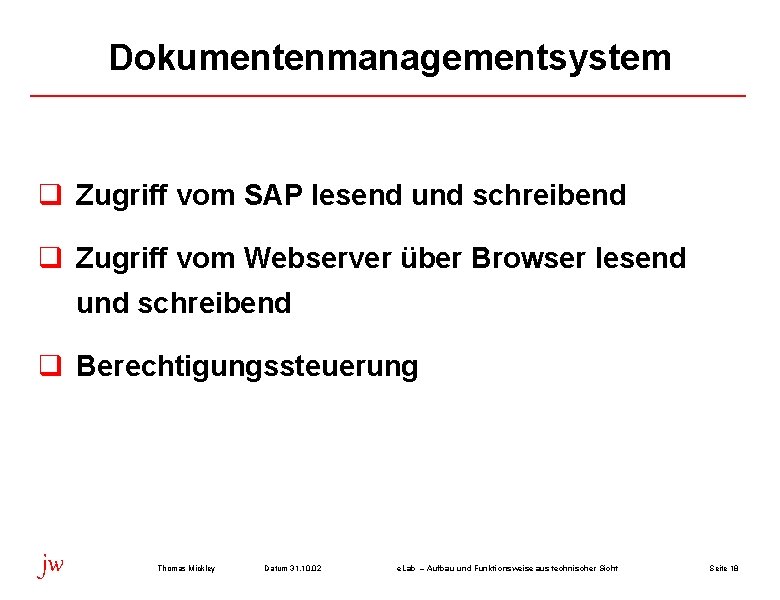 Dokumentenmanagementsystem q Zugriff vom SAP lesend und schreibend q Zugriff vom Webserver über Browser