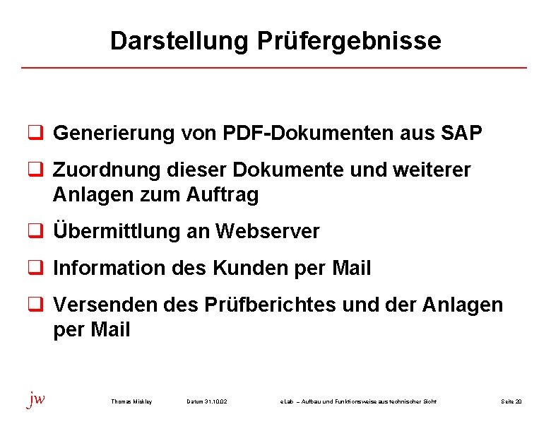 Darstellung Prüfergebnisse q Generierung von PDF-Dokumenten aus SAP q Zuordnung dieser Dokumente und weiterer