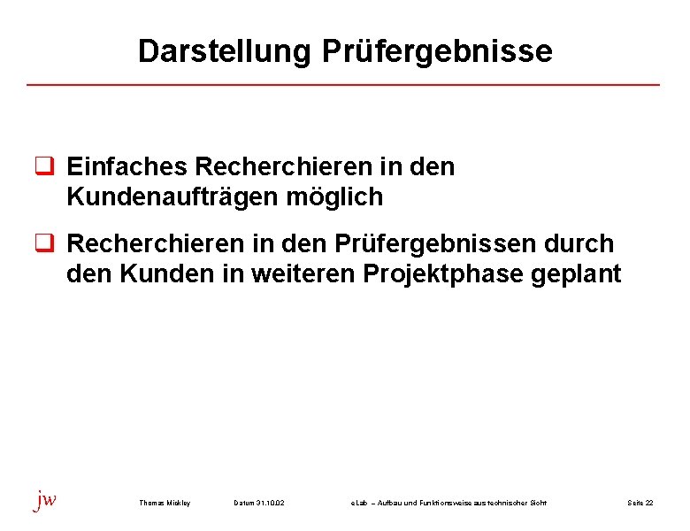 Darstellung Prüfergebnisse q Einfaches Recherchieren in den Kundenaufträgen möglich q Recherchieren in den Prüfergebnissen