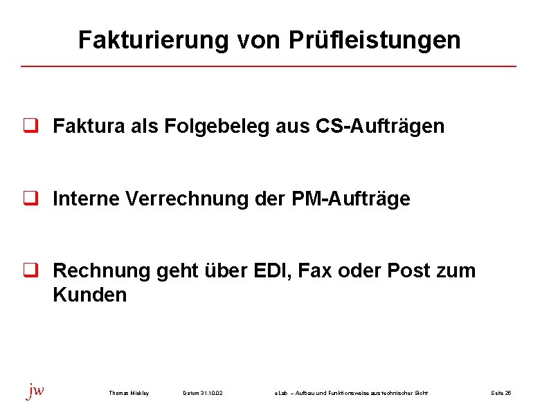 Fakturierung von Prüfleistungen q Faktura als Folgebeleg aus CS-Aufträgen q Interne Verrechnung der PM-Aufträge