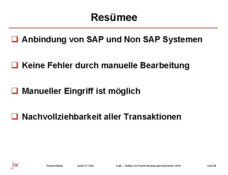 Resümee q Anbindung von SAP und Non SAP Systemen q Keine Fehler durch manuelle
