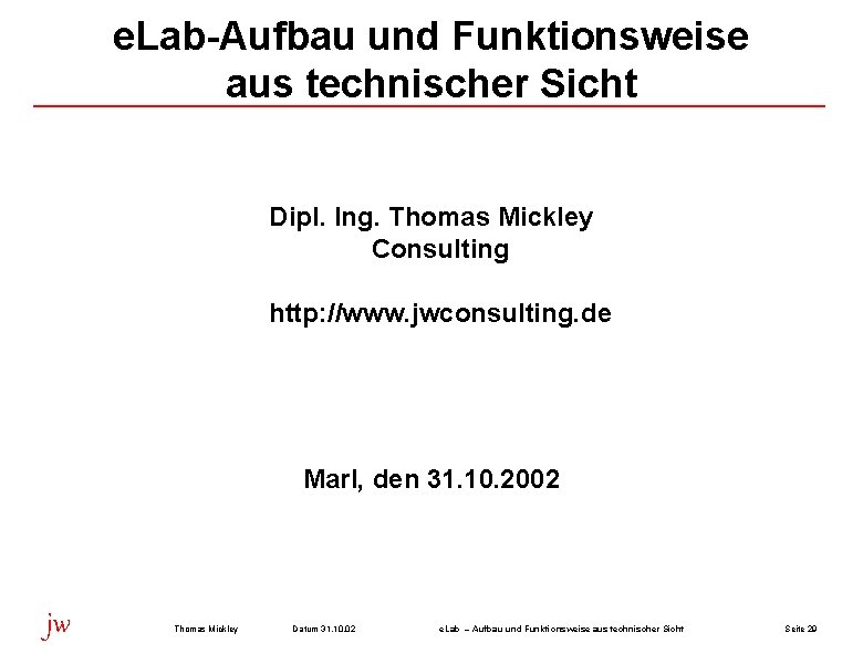 e. Lab-Aufbau und Funktionsweise aus technischer Sicht Dipl. Ing. Thomas Mickley Consulting http: //www.