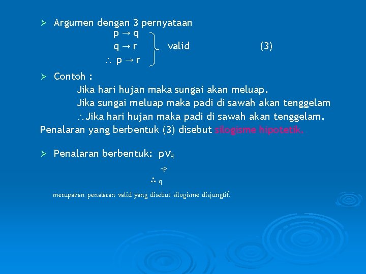 Ø Argumen dengan 3 pernyataan p→q q→r valid p→r (3) Contoh : Jika hari