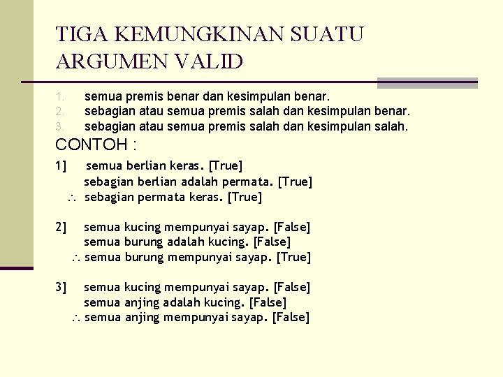 TIGA KEMUNGKINAN SUATU ARGUMEN VALID 1. 2. 3. semua premis benar dan kesimpulan benar.