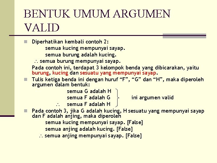 BENTUK UMUM ARGUMEN VALID n Diperhatikan kembali contoh 2: semua kucing mempunyai sayap. semua