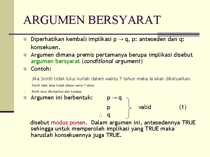 ARGUMEN BERSYARAT n Diperhatikan kembali implikasi p → q, p: anteseden dan q: konsekuen.