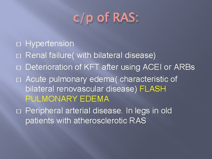 c/p of RAS: � � � Hypertension Renal failure( with bilateral disease) Deterioration of