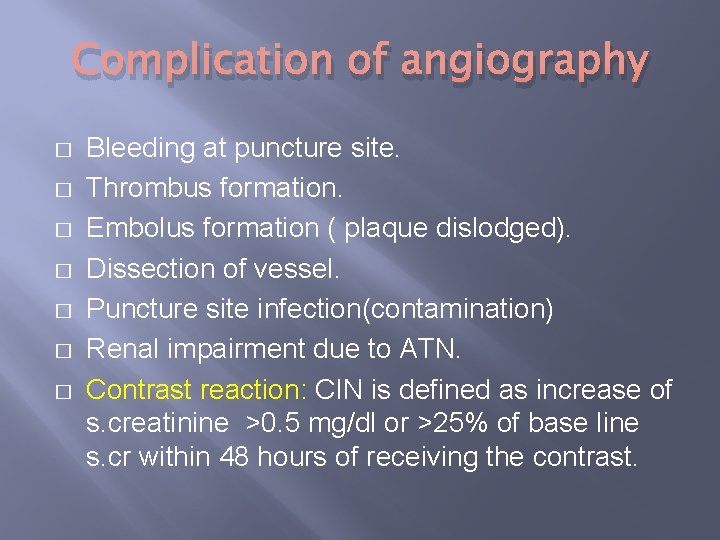 Complication of angiography � � � � Bleeding at puncture site. Thrombus formation. Embolus