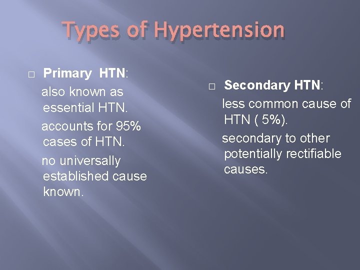 Types of Hypertension Primary HTN: also known as essential HTN. accounts for 95% cases