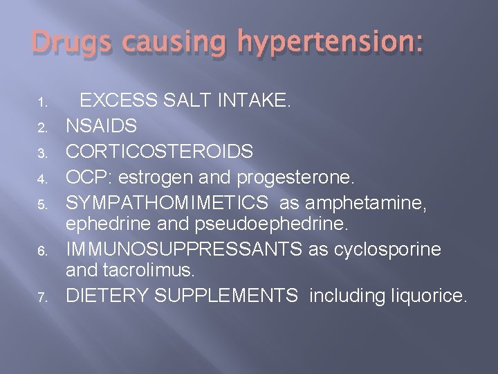 Drugs causing hypertension: 1. 2. 3. 4. 5. 6. 7. EXCESS SALT INTAKE. NSAIDS