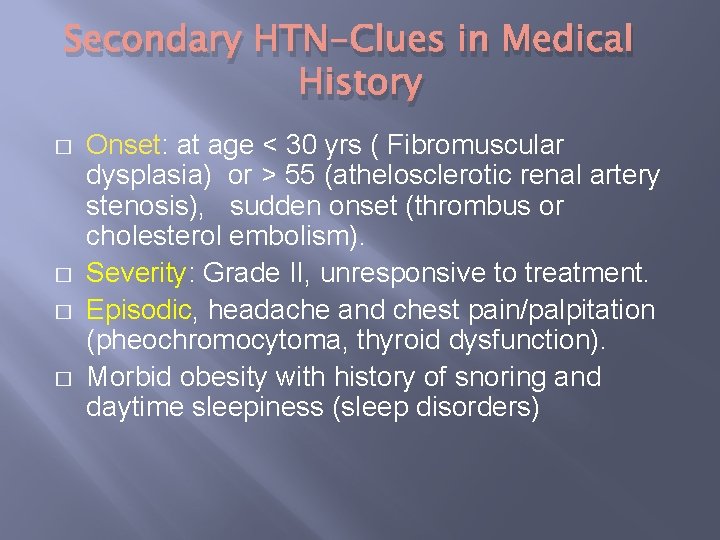 Secondary HTN-Clues in Medical History � � Onset: at age < 30 yrs (