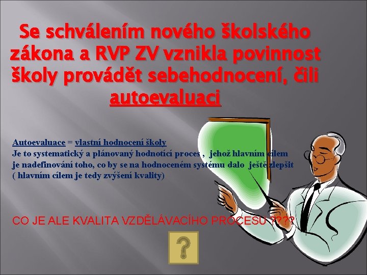 Se schválením nového školského zákona a RVP ZV vznikla povinnost školy provádět sebehodnocení, čili