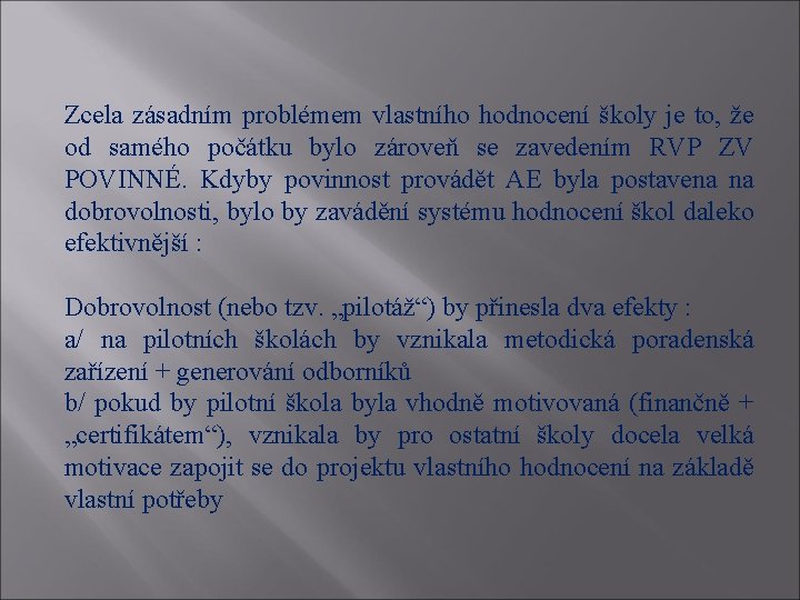 Zcela zásadním problémem vlastního hodnocení školy je to, že od samého počátku bylo zároveň