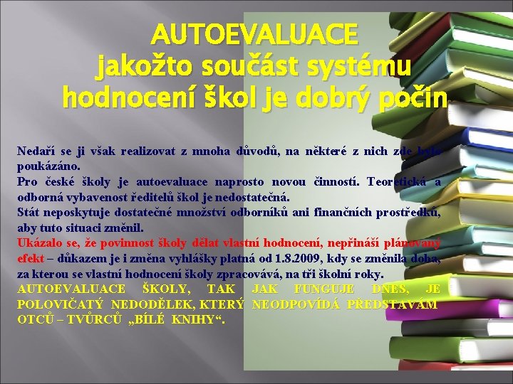 AUTOEVALUACE jakožto součást systému hodnocení škol je dobrý počin Nedaří se ji však realizovat