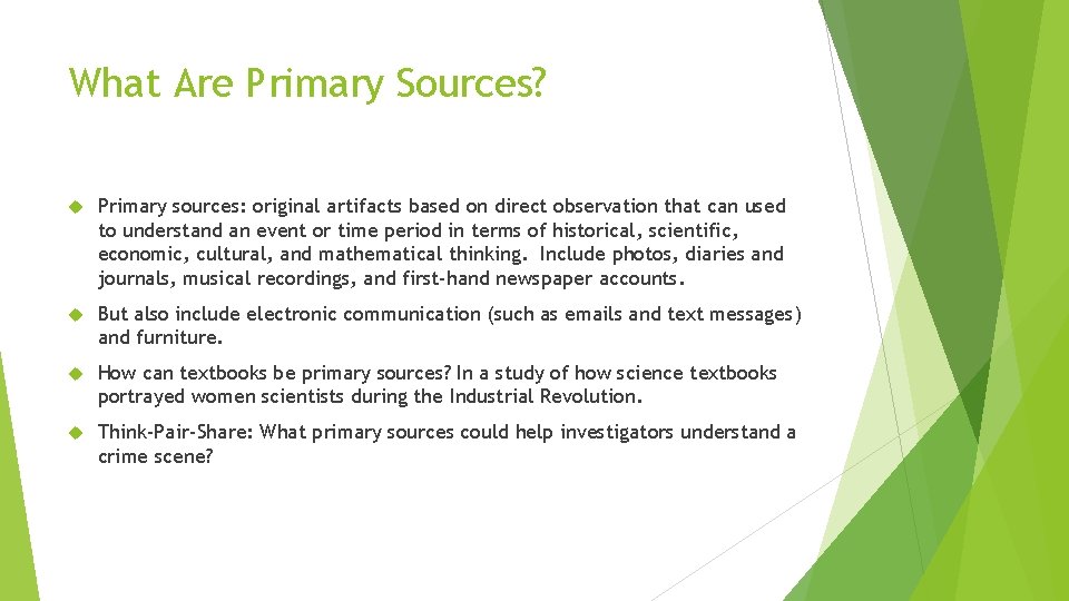 What Are Primary Sources? Primary sources: original artifacts based on direct observation that can