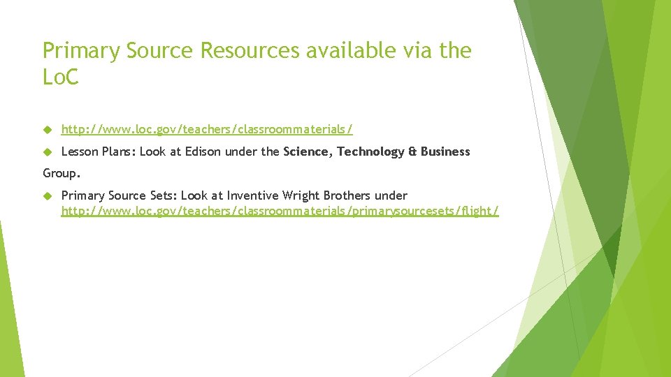 Primary Source Resources available via the Lo. C http: //www. loc. gov/teachers/classroommaterials/ Lesson Plans: