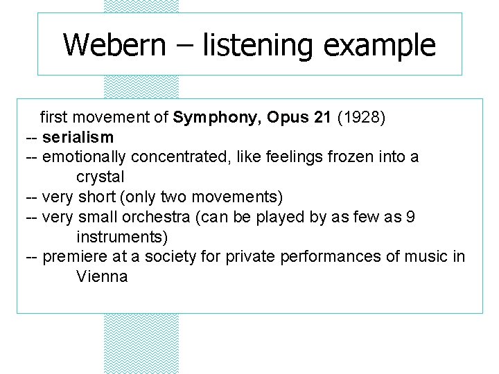 Webern – listening example first movement of Symphony, Opus 21 (1928) -- serialism --