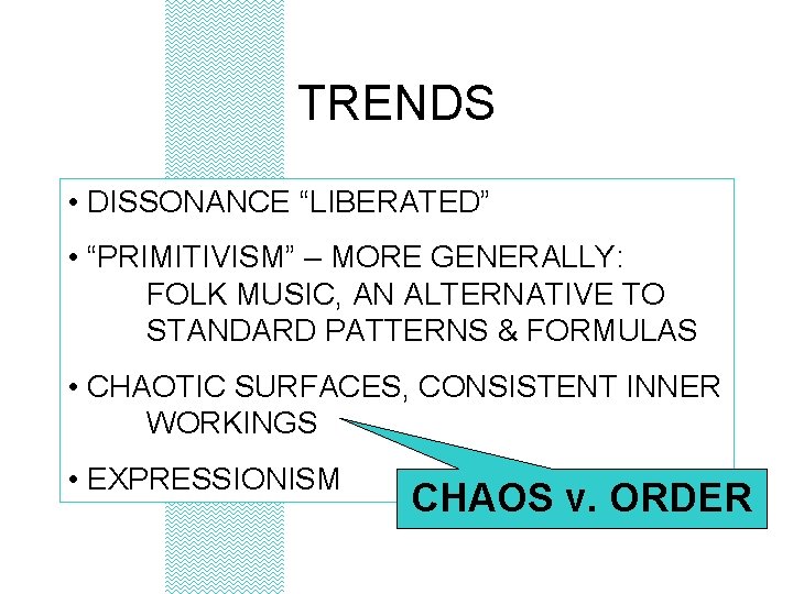 TRENDS • DISSONANCE “LIBERATED” • “PRIMITIVISM” – MORE GENERALLY: FOLK MUSIC, AN ALTERNATIVE TO