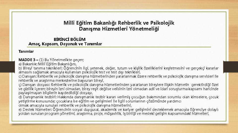 Millî Eğitim Bakanlığı Rehberlik ve Psikolojik Danışma Hizmetleri Yönetmeliği BİRİNCİ BÖLÜM Amaç, Kapsam, Dayanak