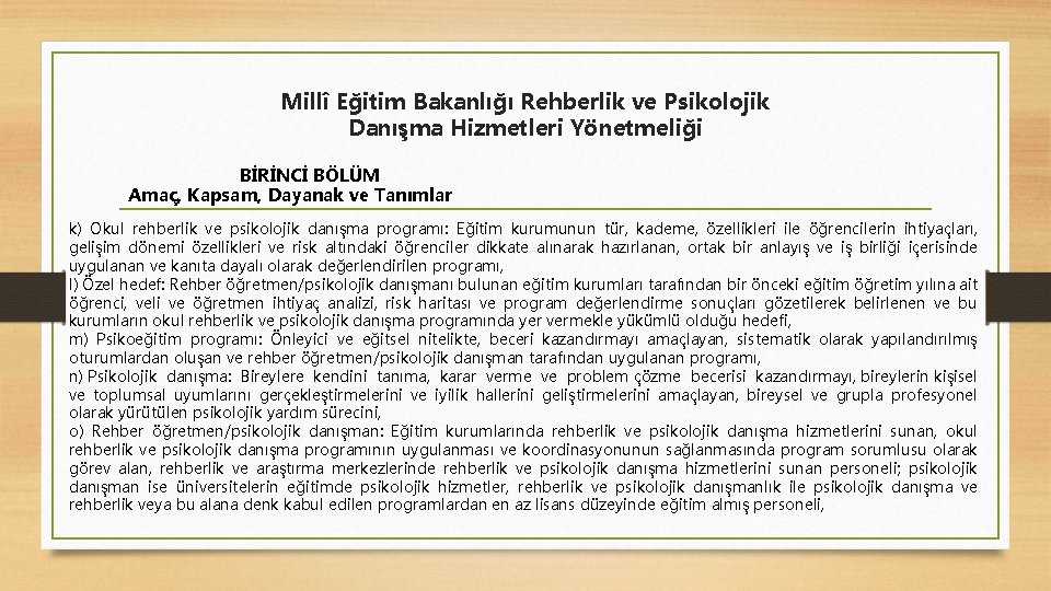 Millî Eğitim Bakanlığı Rehberlik ve Psikolojik Danışma Hizmetleri Yönetmeliği BİRİNCİ BÖLÜM Amaç, Kapsam, Dayanak