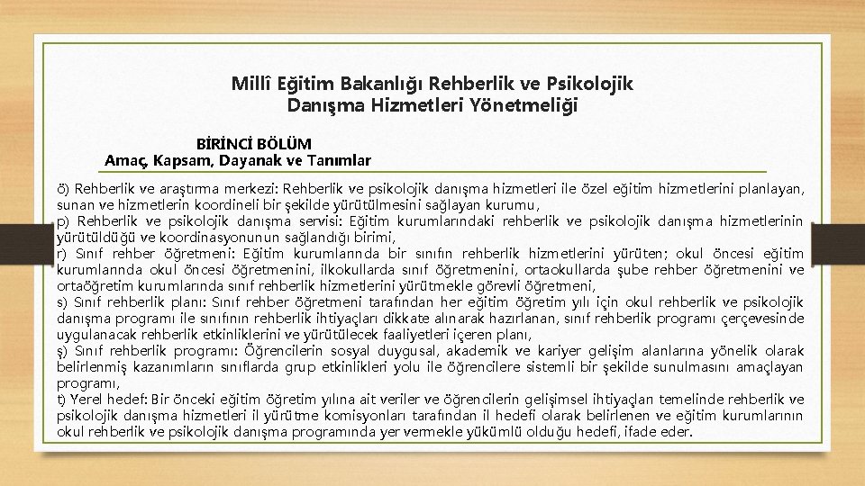 Millî Eğitim Bakanlığı Rehberlik ve Psikolojik Danışma Hizmetleri Yönetmeliği BİRİNCİ BÖLÜM Amaç, Kapsam, Dayanak