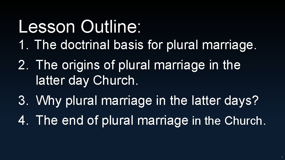 Lesson Outline: 1. The doctrinal basis for plural marriage. 2. The origins of plural